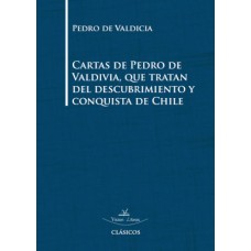 Cartas de Pedro de Valdivia, que tratan del descubrimiento y conquista de Chile