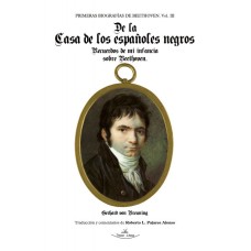 Primeras biografías de Beethoven. Vol. III. De la Casa de los españoles negros