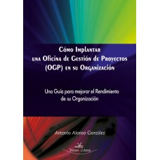 Cómo Implantar una Oficina de Gestión de Proyectos (OGP) en su Organización