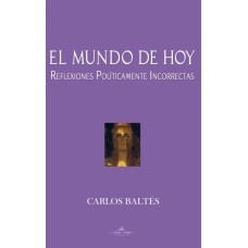 El mundo de hoy, reflexiones políticamente incorrectas