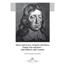 Muses and graces, serpents and sirens, virgins wise and pure... John Milton´s other women