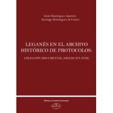 Leganés en el archivo histórico de protocolos: Colección documental (Siglos XVI-XVIII)
