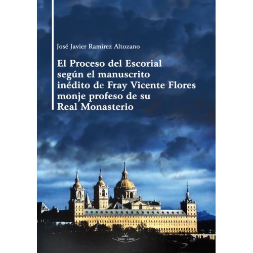 El Proceso del Escorial según el manuscrito inédito de Fray Vicente Flores  monje profeso de su