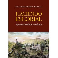 Haciendo Escorial, Apuntes Inéditos y Curiosos