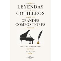 Leyendas y cotilleos sobre los grandes compositores 2ª edición ampliada y corregida Leyendas y cotilleos sobre los grandes compositores 2ª edición ampliada y corregida